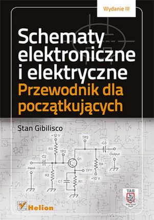 Schematy Elektroniczne I Elektryczne. Przewodnik Dla Początkujących. Wydanie Iii (Ebook)