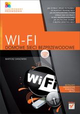 Wi-Fi. Domowe Sieci Bezprzewodowe. Ilustrowany Przewodnik (Ebook)
