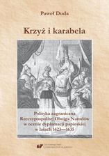 Zdjęcie Krzyż i karabela. Polityka zagraniczna Rzeczypospolitej Obojga Narodów w ocenie dyplomacji papieskiej w latach 1623&#8211;1635 (PDF) - Warszawa