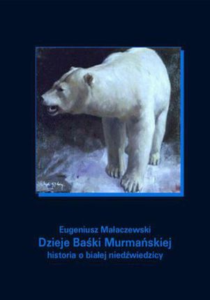 Dzieje Baśki Murmańskiej. Historia o białej niedźwiedzicy (EPUB)