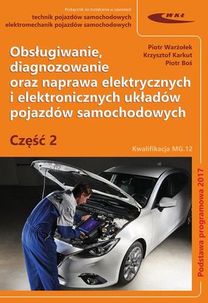 Obsługiwanie, diagnozowanie oraz naprawa elektrycznych i elektronicznych układów pojazdów samochodowych. Część 2