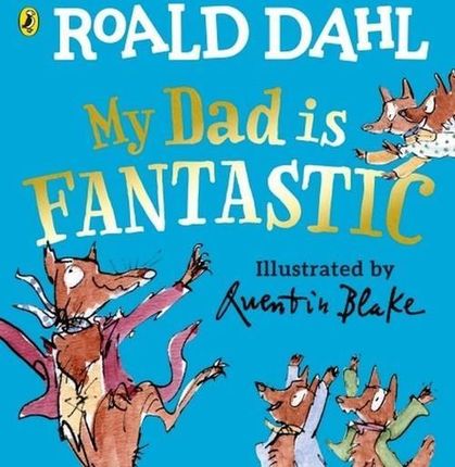 My Dad is Fantastic - Roald Dahl [KSIĄŻKA]