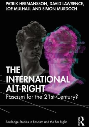 The International Alt-Right Hermansson, Patrik; Lawrence, David; Mulhall, Joe; Murdoch, Simon