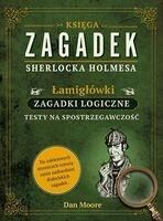 Księga zagadek Sherlocka Holmesa. Łamigłówki, zagadki logiczne, testy na spostrzegawczość - Moore Dan