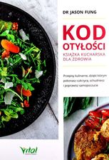 Zdjęcie Kod otyłości. Książka kucharska dla zdrowia. Przepisy kulinarne, dzięki którym pokonasz cukrzycę, schudniesz i poprawisz samopoczucie - Dobra
