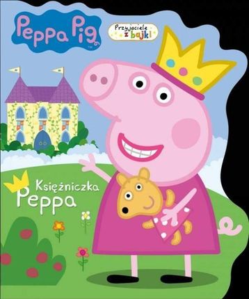 Peppa Pig. Przyjaciele z bajki. Księżniczka Peppa