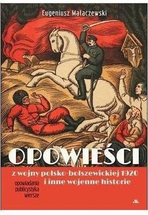 Opowieści z wojny polsko-bolszewickiej 1920 i inne wojenne historie