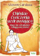 Chińskie ćwiczenia uzdrawiające. Klucz do witalności i długowieczności