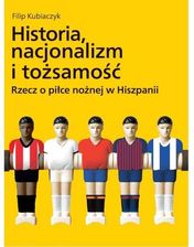 Historia, nacjonalizm i tożsamość. Rzecz o piłce nożnej w Hiszpanii - zdjęcie 1