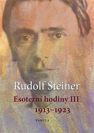 Esoterní hodiny III 1913–1923 Rudolf Steiner