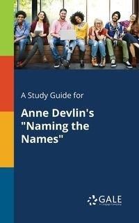 A Study Guide for Anne Devlin's "Naming the Names" - Gale Cengage Learning