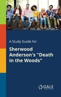 A Study Guide for Sherwood Anderson's "Death in the Woods" - Gale Cengage Learning