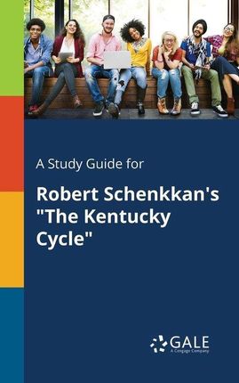 A Study Guide for Robert Schenkkan's "The Kentucky Cycle" - Gale Cengage Learning