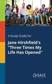 A Study Guide for Jane Hirshfield's "Three Times My Life Has Opened" - Gale Cengage Learning