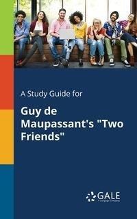 A Study Guide for Guy De Maupassant's "Two Friends" - Gale Cengage Learning