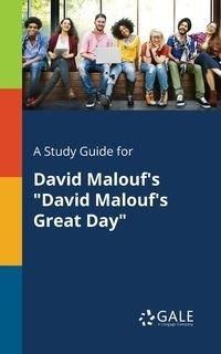 A Study Guide for David Malouf's "David Malouf's Great Day" - Gale Cengage Learning