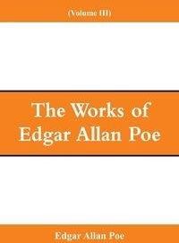 The Works of Edgar Allan Poe (Volume III) - Poe Edgar Allan