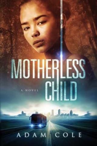 MOTHERLESS CHILD - Cole Adam - Literatura obcojęzyczna - Ceny i opinie