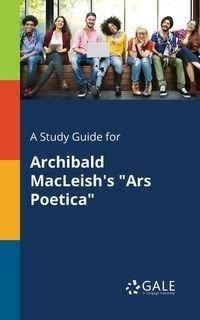 A Study Guide for Archibald MacLeish's "Ars Poetica" - Gale Cengage Learning