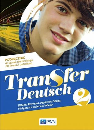 Transfer Deutsch 2. Podręcznik do języka niemieckiego dla liceum i technikum