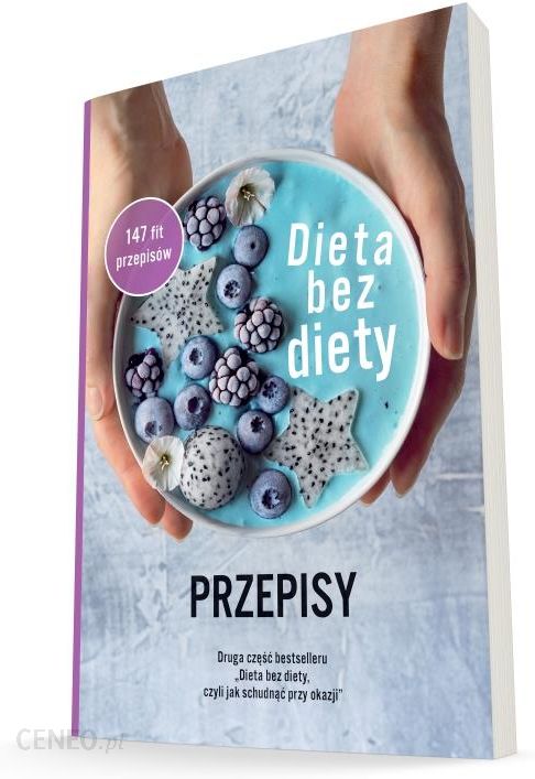 Ksiazka Dieta Bez Diety Przepisy Bestseller Ceny I Opinie Ceneo Pl