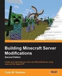 Building Minecraft Server Modifications, Second Edition - Sommer Cody M.