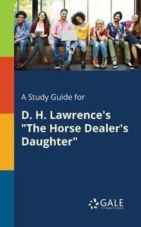 A Study Guide for D. H. Lawrence's "The Horse Dealer's Daughter" - Gale Cengage Learning