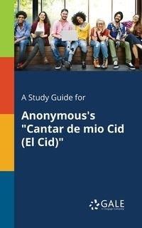 A Study Guide for Anonymous's "Cantar De Mio Cid (El Cid)" - Gale Cengage Learning