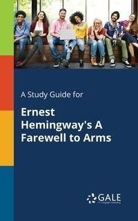 A Study Guide for Ernest Hemingway's A Farewell to Arms - Gale Cengage Learning