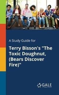 A Study Guide for Terry Bisson's "The Toxic Doughnut, (Bears Discover Fire)" - Gale Cengage Learning