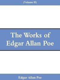 The Works of Edgar Allan Poe (Volume II) - Poe Edgar Allan