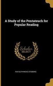 A Study of the Pentateuch for Popular Reading - Stebbins Rufus Phineas