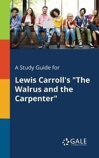 A Study Guide for Lewis Carroll's "The Walrus and the Carpenter" - Gale Cengage Learning