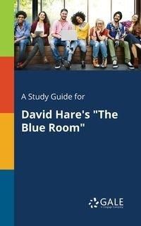 A Study Guide for David Hare's "The Blue Room" - Gale Cengage Learning