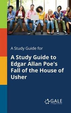 A Study Guide for A Study Guide to Edgar Allan Poe's Fall of the House of Usher - Gale Cengage Learning