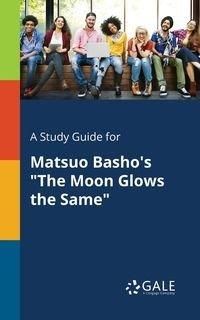 A Study Guide for Matsuo Basho's "The Moon Glows the Same" - Gale Cengage Learning