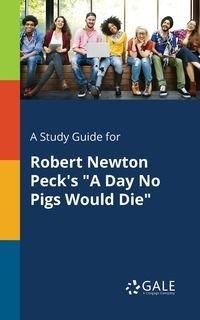 A Study Guide for Robert Newton Peck's "A Day No Pigs Would Die" - Gale Cengage Learning