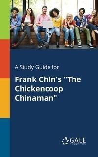 A Study Guide for Frank Chin's "The Chickencoop Chinaman" - Gale Cengage Learning