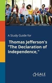 A Study Guide for Thomas Jefferson's "The Declaration of Independence," - Gale Cengage Learning