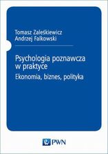 Zdjęcie Psychologia poznawcza w praktyce. Ekonomia, biznes, polityka (PDF) - Szadek
