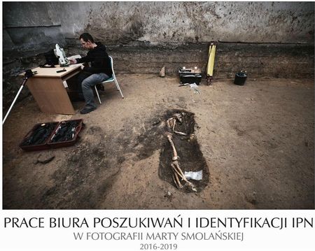 Prace Biura Poszukiwań i Identyfikacji IPN w fotografii Marty Smolańskiej 2016-2019