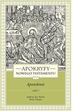 Zdjęcie Apokryfy Nowego Testamentu. Apostołowie. Tom 2. Część 1.  Andrzej, Jan, Paweł, Piotr, Tomasz, wydanie 3 - Tuchola