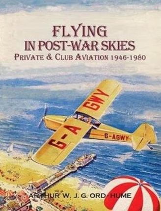 Flying in Post-War Skies Ord-Hume, Arthur W. J. G.