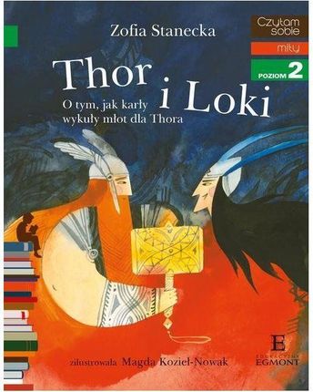 Czytam sobie. Poziom 2. Thor i Loki. O tym jak karły wykuły młot dla Thora 