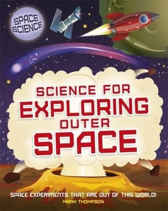Space Science: STEM in Space: Science for Exploring Outer Space Thompson, Mark
