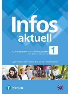 Infos Aktuell 1. Język Niemiecki. Podręcznik + kod (Interaktywny podręcznik). Liceum i Technikum