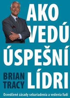 Ako vedú úspešní lídri Brian Tracy