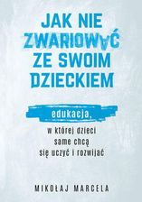 Zdjęcie Jak nie zwariować ze swoim dzieckiem. Edukacja, w której dzieci same chcą się uczyć i rozwijać (EPUB) - Świdnica