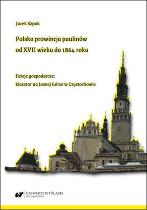 Polska prowincja paulinów od XVII wieku do 1864 roku. Dzieje gospodarcze: klasztor na Jasnej Górze w Częstochowie (PDF)