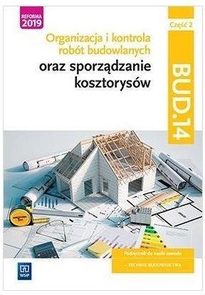 Organizacja i kontrola robót budowlanych oraz sporządzanie kosztorysów. Kwalifikacja BUD.14. Część 2